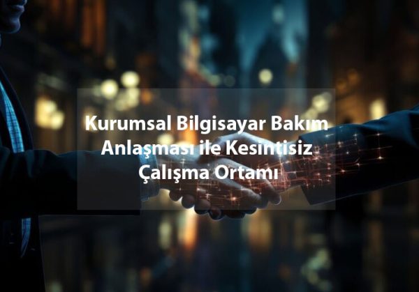 kurumsal bilgisayar bakım anlaşması