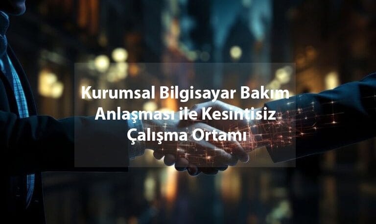 kurumsal bilgisayar bakım anlaşması